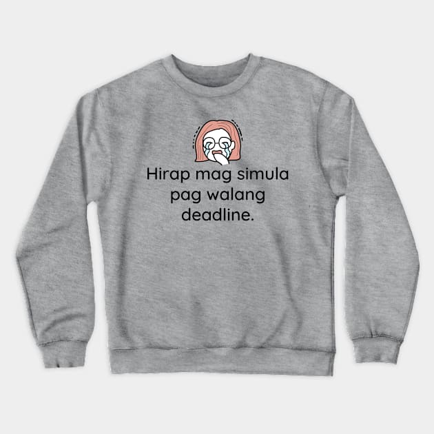 filipina Tagalog work or student statement - hirap mag simula pag walang deadline Crewneck Sweatshirt by CatheBelan